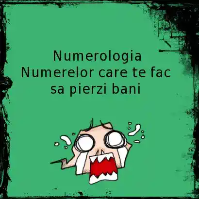 Numerele care te fac sa pierzi bani