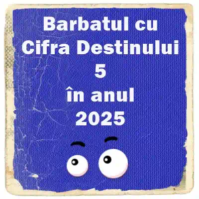 numerologia barbatului cu cifra destinului 5 in anul 2025